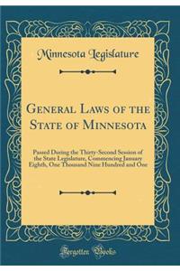 General Laws of the State of Minnesota: Passed During the Thirty-Second Session of the State Legislature, Commencing January Eighth, One Thousand Nine Hundred and One (Classic Reprint)