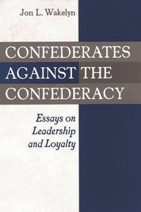 Confederates against the Confederacy