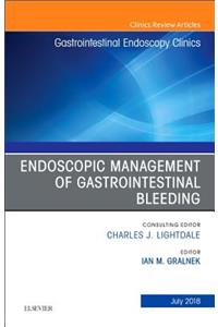Endoscopic Management of Gastrointestinal Bleeding, an Issue of Gastrointestinal Endoscopy Clinics