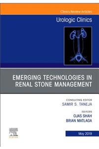 Emerging Technologies in Renal Stone Management, an Issue of Urologic Clinics