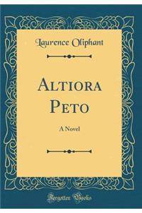 Altiora Peto: A Novel (Classic Reprint)