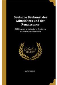 Deutsche Baukunst des Mittelalters und der Renaissance: Old German architecture: Ancienne architecture Allemande