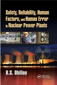 Safety, Reliability, Human Factors, and Human Error in Nuclear Power Plants