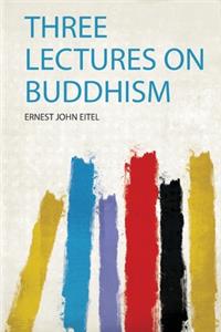 Three Lectures on Buddhism