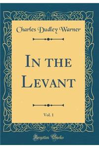 In the Levant, Vol. 1 (Classic Reprint)