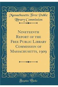 Nineteenth Report of the Free Public Library Commission of Massachusetts, 1909 (Classic Reprint)