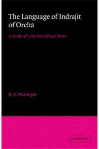 The Language Of Indrajit Of Orcha A Study Of Early Braj Bhasa Prose (Re- Issue)