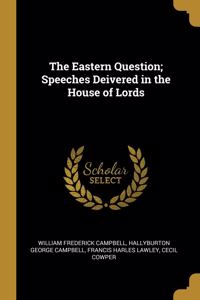 The Eastern Question; Speeches Deivered in the House of Lords