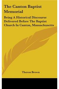 The Canton Baptist Memorial: Being A Historical Discourse Delivered Before The Baptist Church In Canton, Massachusetts