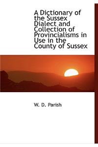 A Dictionary of the Sussex Dialect and Collection of Provincialisms in Use in the County of Sussex