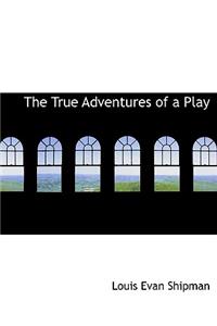 The True Adventures of a Play