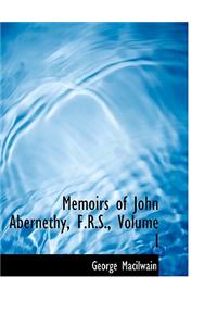 Memoirs of John Abernethy, F.R.S., Volume I