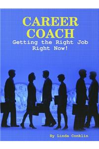 Career Coach - Getting The Right Job Right Now!