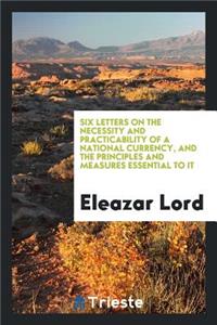 Six Letters on the Necessity and Practicability of a National Currency