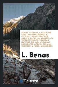 Semitic Legends, a Paper; The Study of Shakespeare, a Lecture; The Influence of Artistic Races, an Address; On the Proverbs of European Nations; The Men Who Have Influenced Modern German Thought, a Paper; And Others