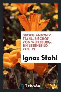 Georg Anton V. Stahl, Bischof Von Würzburg