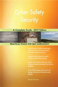 Cyber Safety Security A Complete Guide - 2019 Edition