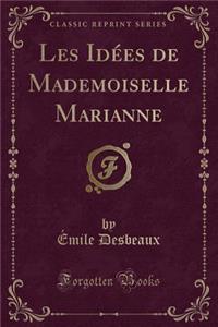 Les Idï¿½es de Mademoiselle Marianne (Classic Reprint)