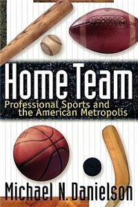 Home Team: Professional Sports and the American Metropolis