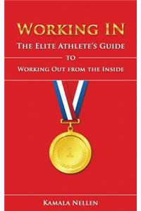 Working in: The Elite Athlete's Guide to Working Out from the Inside