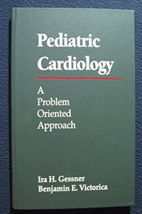 Pediatric Cardiology: A Problem Oriented Approach