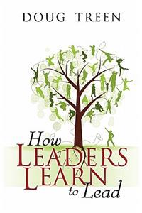 How Leaders Learn to Lead