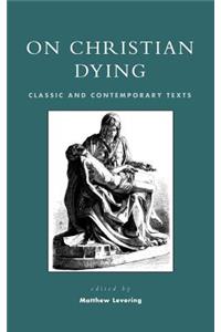 On Christian Dying: Classic and Contemporary Texts