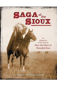 Saga of the Sioux: An Adaptation from Dee Brown's Bury My Heart at Wounded Knee