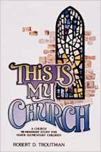 This Is My Church: A Church Membership Study for Older Elementary Children