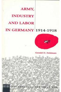 Army, Industry and Labour in Germany, 1914-1918