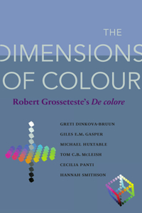 The Dimensions of Colour: Robert Grosseteste's De colore