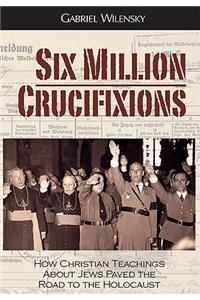 Six Million Crucifixions