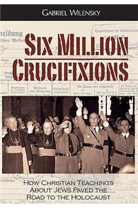 Six Million Crucifixions