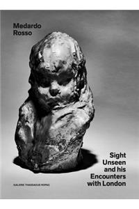 Medardo Rosso: Sight Unseen and His Encounters with London