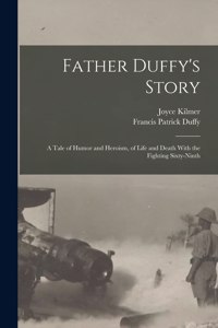 Father Duffy's Story; a Tale of Humor and Heroism, of Life and Death With the Fighting Sixty-ninth