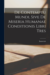 De Contemptu Mundi, Sive de Miseria Humanae Conditionis Libri Tres