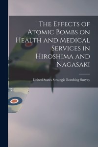 Effects of Atomic Bombs on Health and Medical Services in Hiroshima and Nagasaki