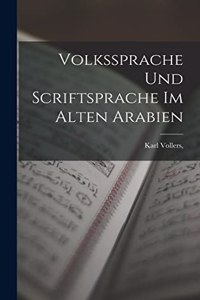 Volkssprache und Scriftsprache im alten Arabien