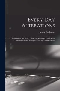 Every day Alterations; a Compendium of Causes, Effects and Remedies for the More Common Errors in Cutting and Making Men's Garment