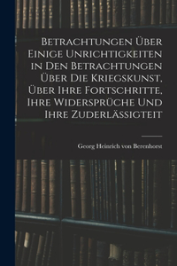 Betrachtungen über einige Unrichtigkeiten in den Betrachtungen über die Kriegskunst, über ihre Fortschritte, ihre Widersprüche und ihre Zuderlässigteit