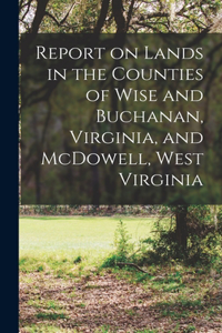 Report on Lands in the Counties of Wise and Buchanan, Virginia, and McDowell, West Virginia