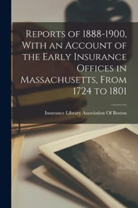 Reports of 1888-1900, With an Account of the Early Insurance Offices in Massachusetts, From 1724 to 1801