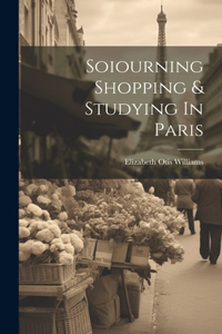 Soiourning Shopping & Studying In Paris