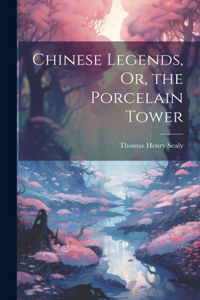 Chinese Legends, Or, the Porcelain Tower