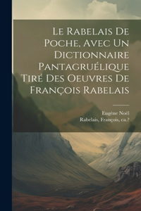 Rabelais de poche, avec un dictionnaire pantagruélique tiré des oeuvres de François Rabelais