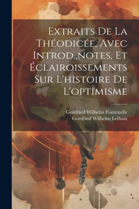 Extraits De La Théodicée, Avec Introd., notes, Et Éclairoissements Sur L'histoire De L'optimisme