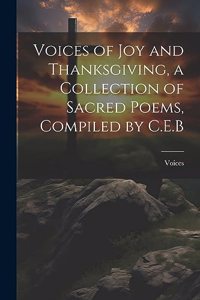 Voices of Joy and Thanksgiving, a Collection of Sacred Poems, Compiled by C.E.B