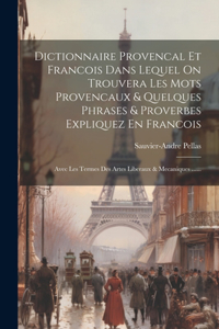 Dictionnaire Provencal Et Francois Dans Lequel On Trouvera Les Mots Provencaux & Quelques Phrases & Proverbes Expliquez En Francois