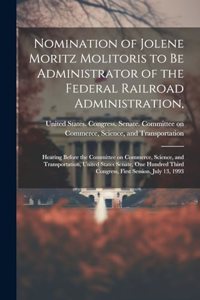 Nomination of Jolene Moritz Molitoris to be Administrator of the Federal Railroad Administration,