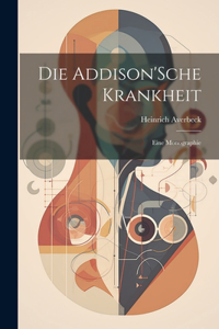 Addison'Sche Krankheit; Eine Monographie